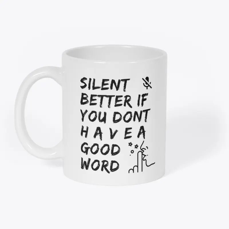 silent better, don't have a good word